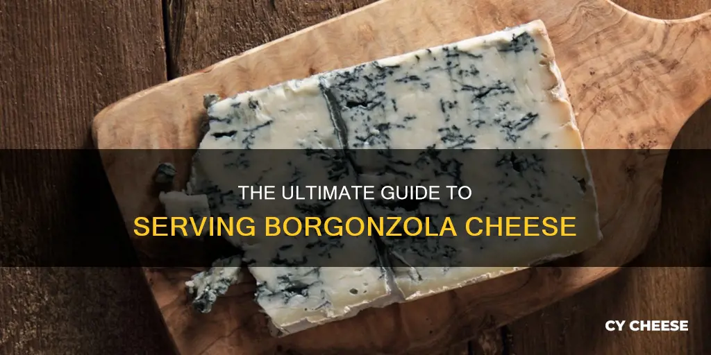 how to serve borgonzola cheese