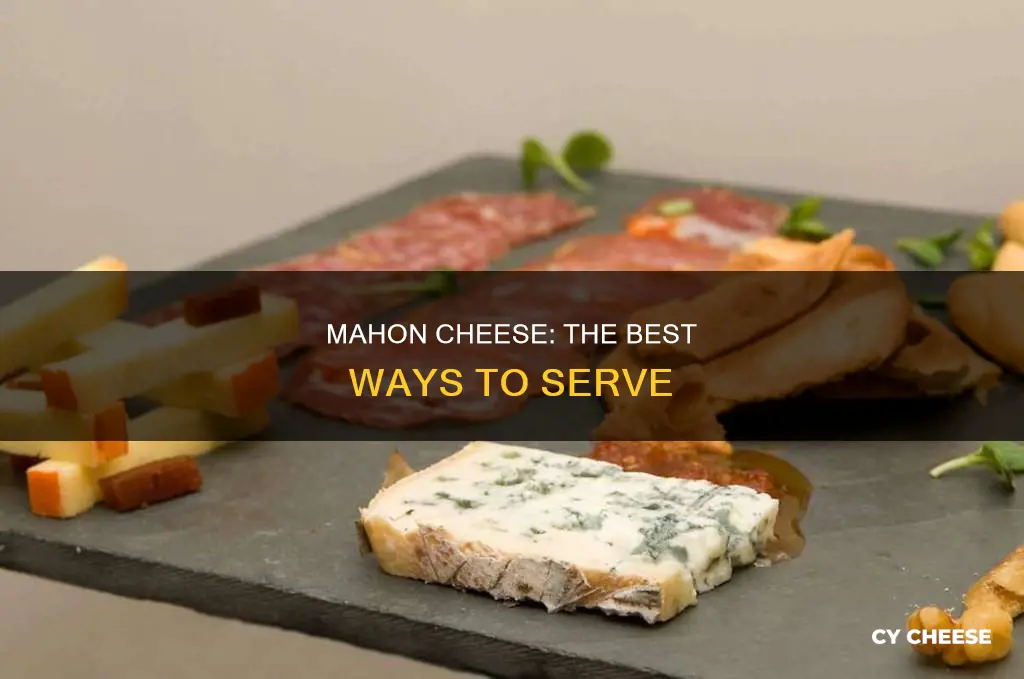 how to serve mahon cheese