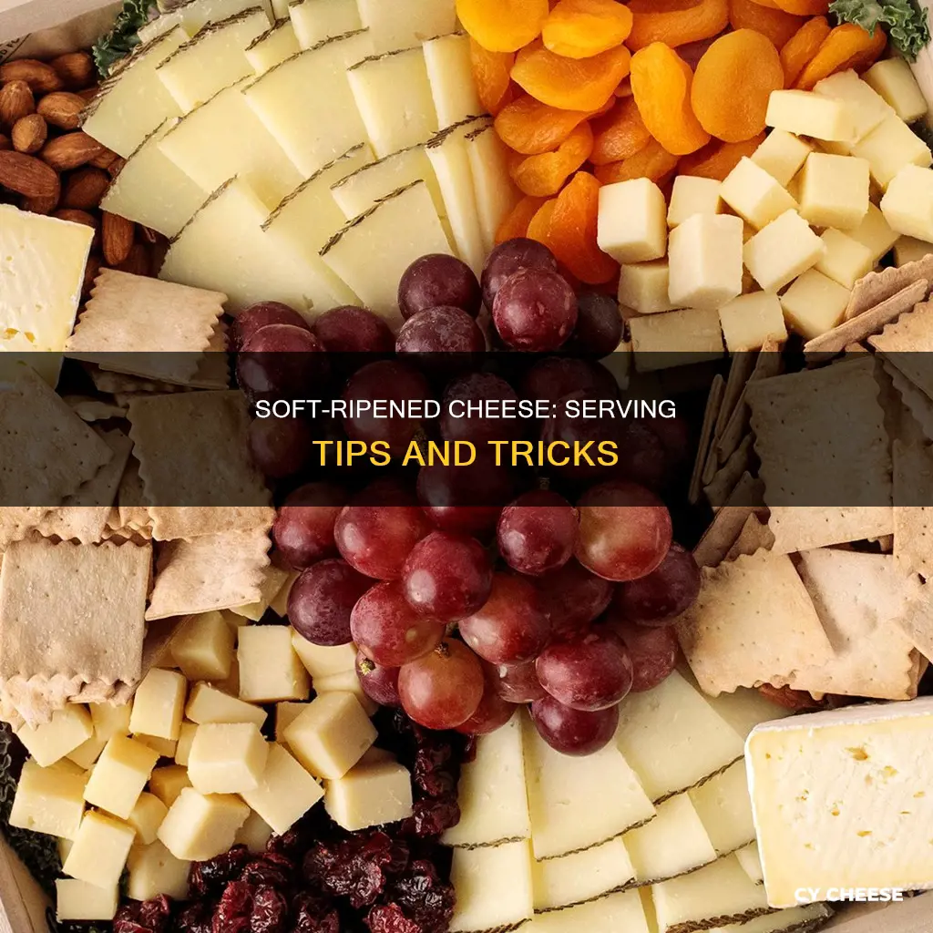 how to serve soft ripened cheese