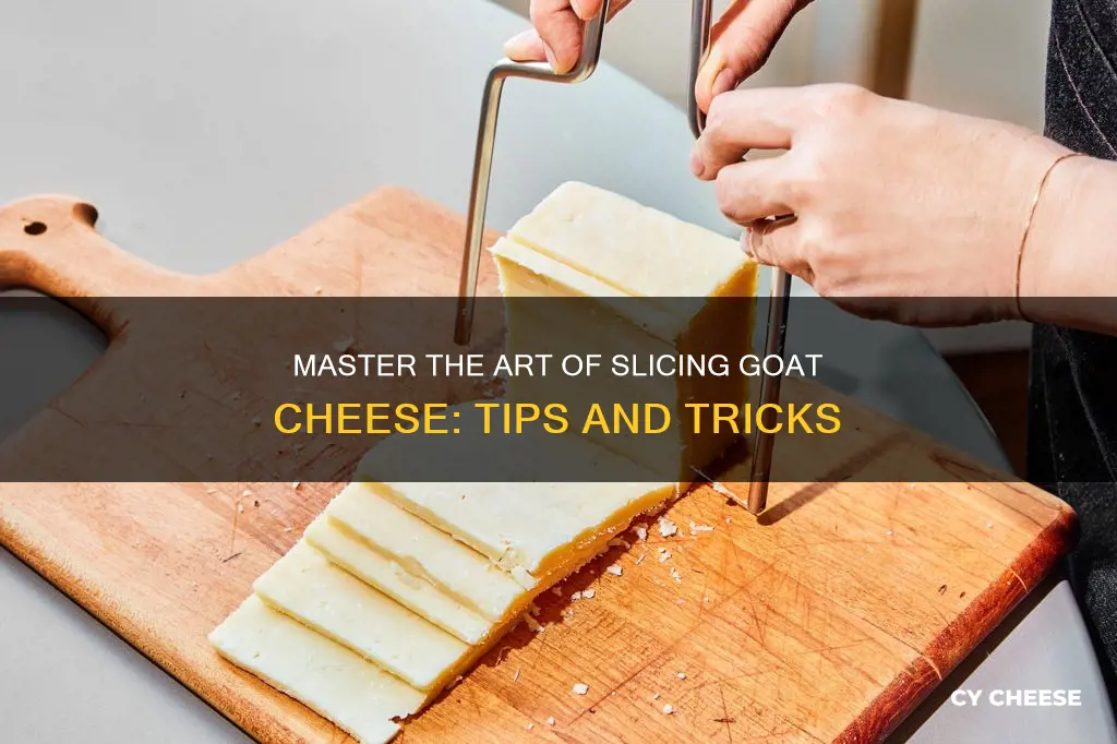 how to slice goat cheese