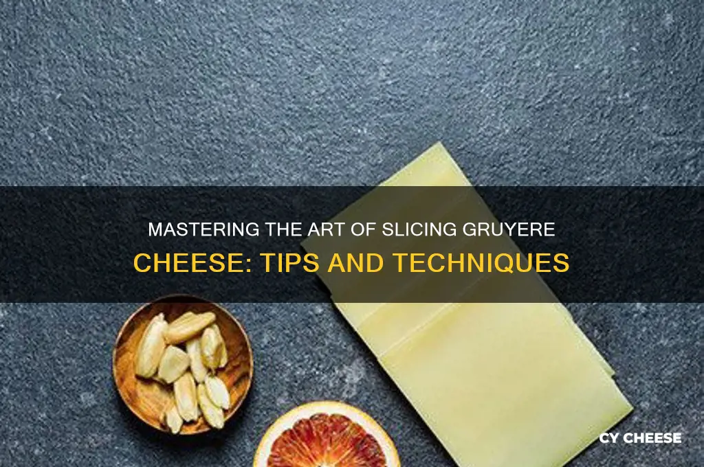 how to slice gruyere cheese