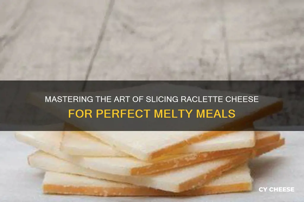 how to slice raclette cheese