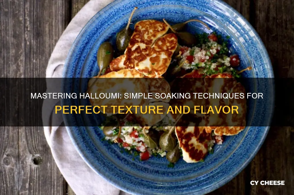 how to soak halloumi cheese