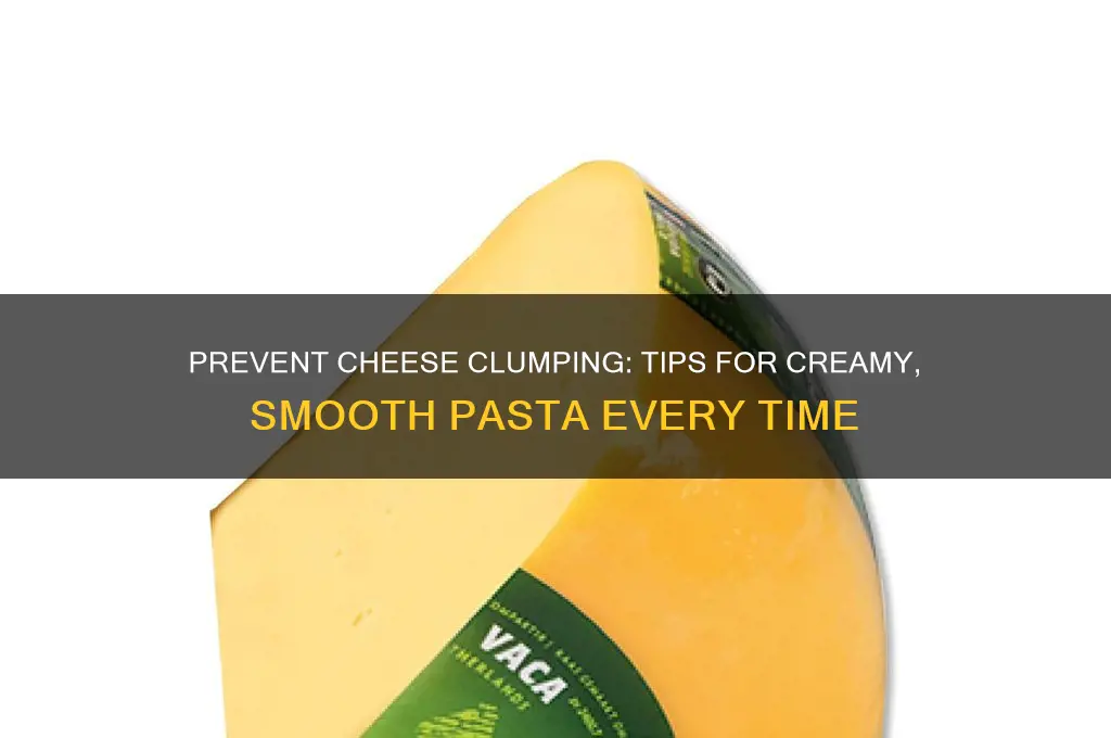 how to stop cheese from clumping in pasta