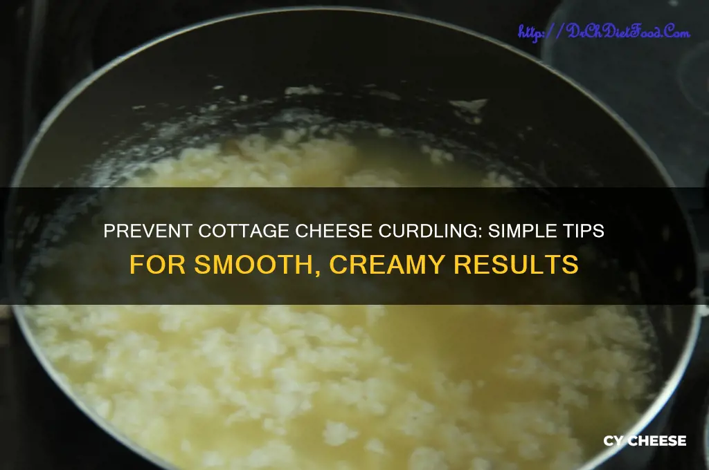 how to stop cottage cheese from curdling