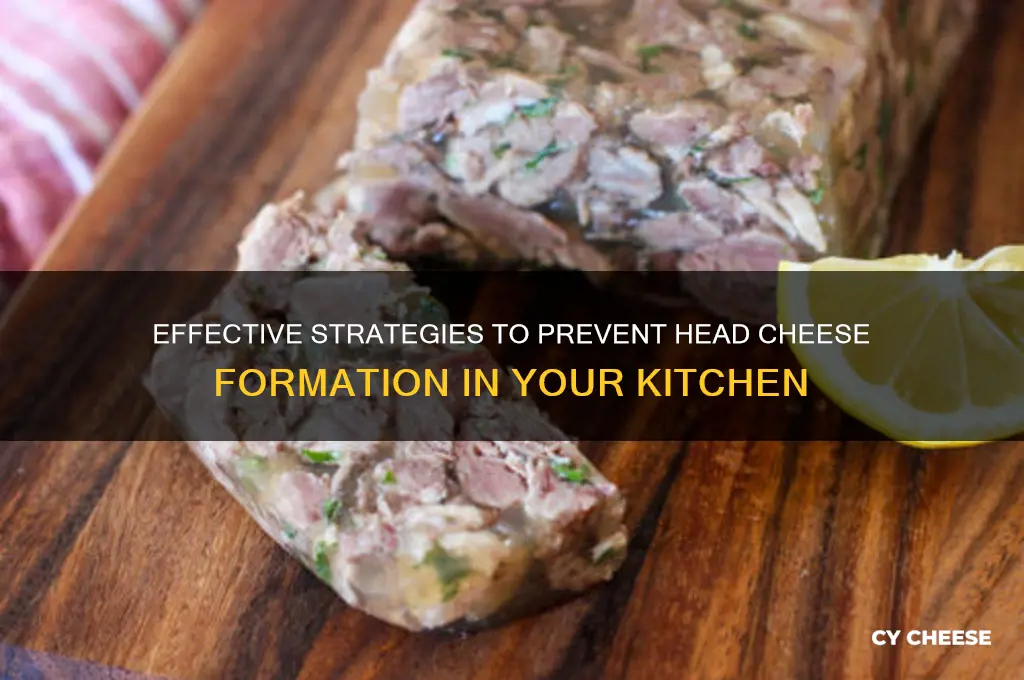 how to stop head cheese