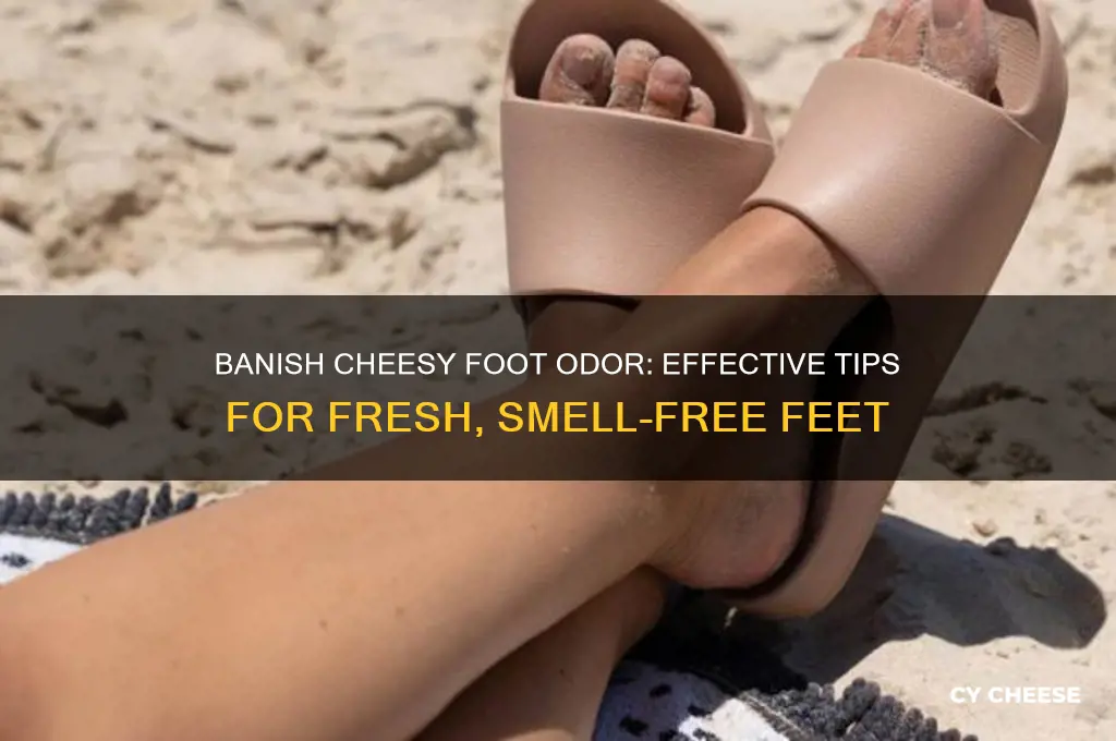 how to stop my feet smelling of cheese