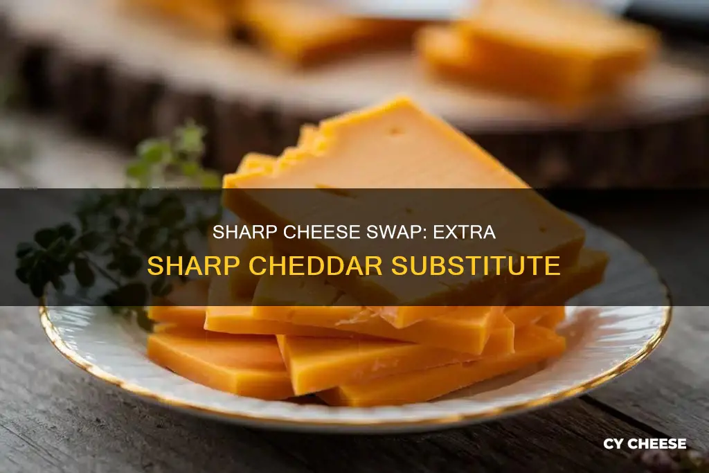 how to substitute sharp cheese for extra sharp cheddar cheese