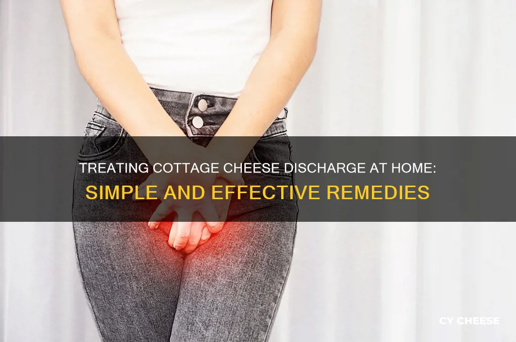how to treat cottage cheese discharge at home