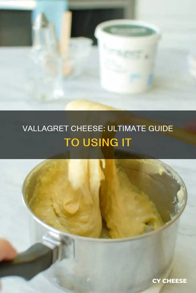 how to use vallagret cheese