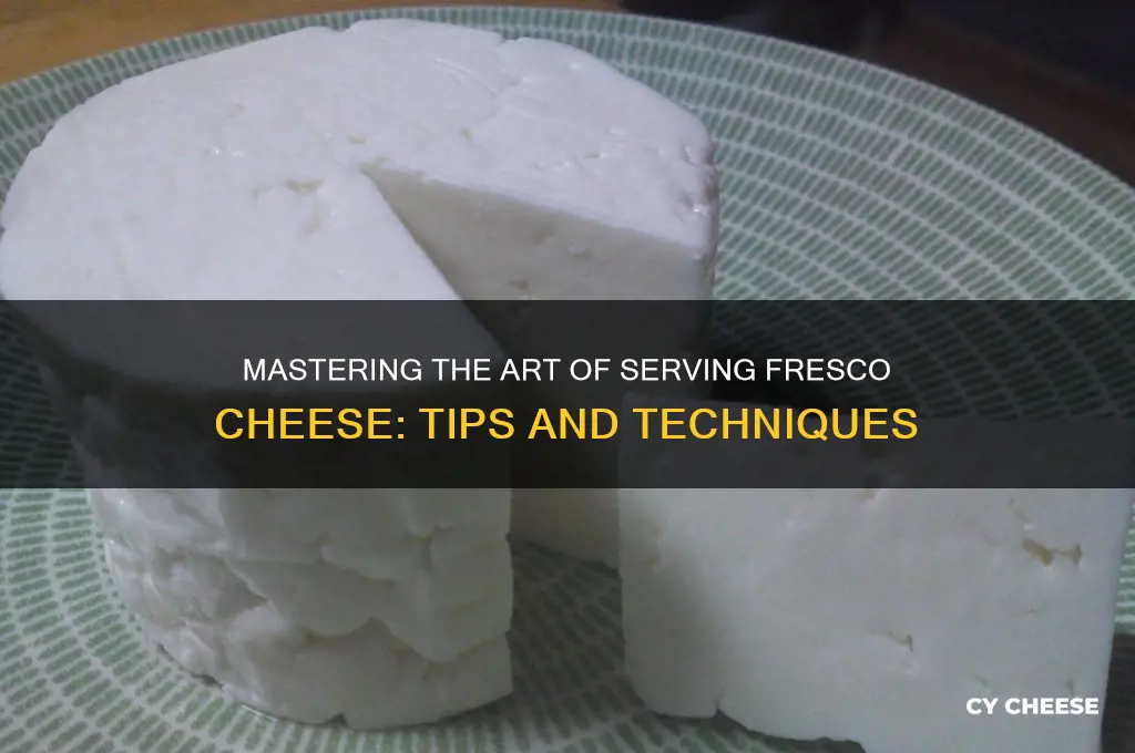 how to werve fresco cheese