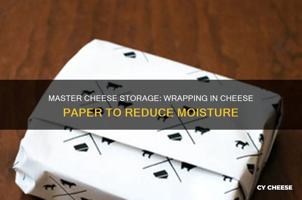 how to wrap cheese in cheese paper reduce moisture