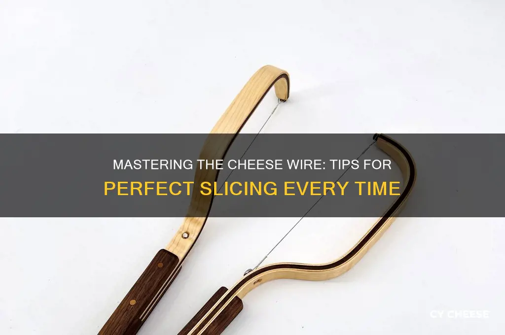 how tonuse cheese wire