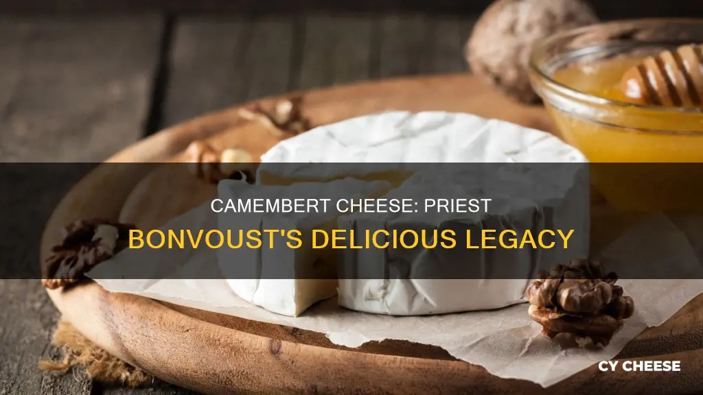 how was cambert cheese was made priest bonvoust