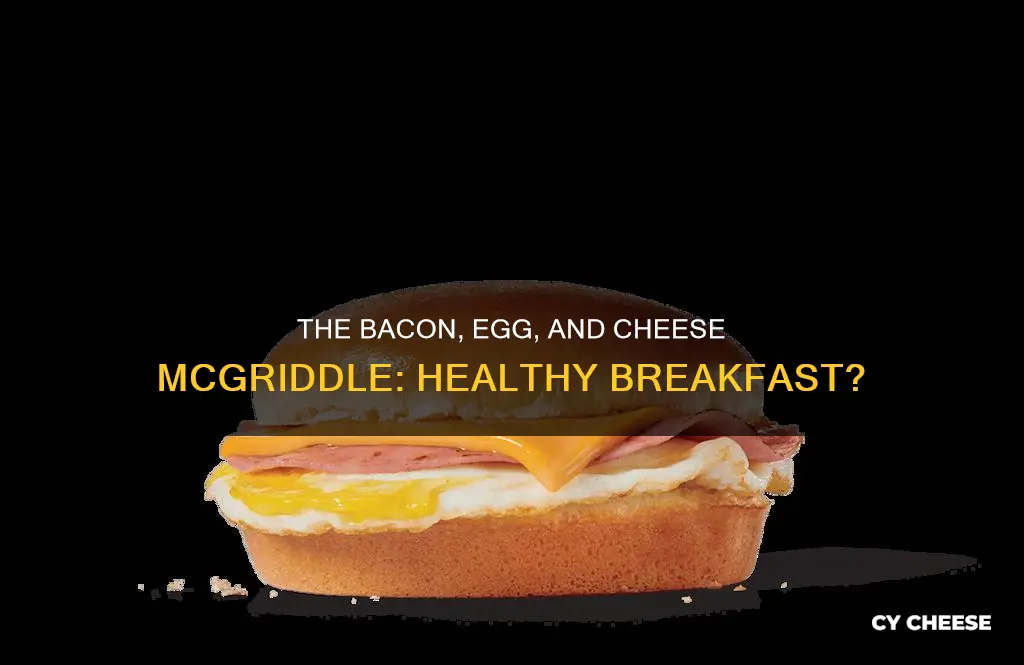 is a bacon egg and cheese mcgriddle healthy