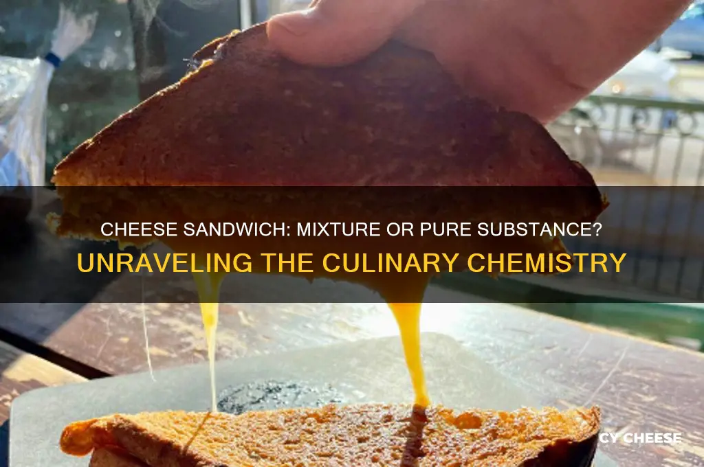 is a cheese sandwich a mixture or pure substance