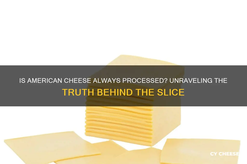 is american cheese always processed