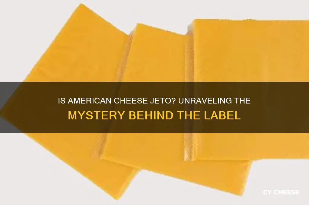 is american cheese jeto