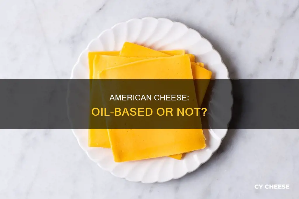 is american cheese made of oil