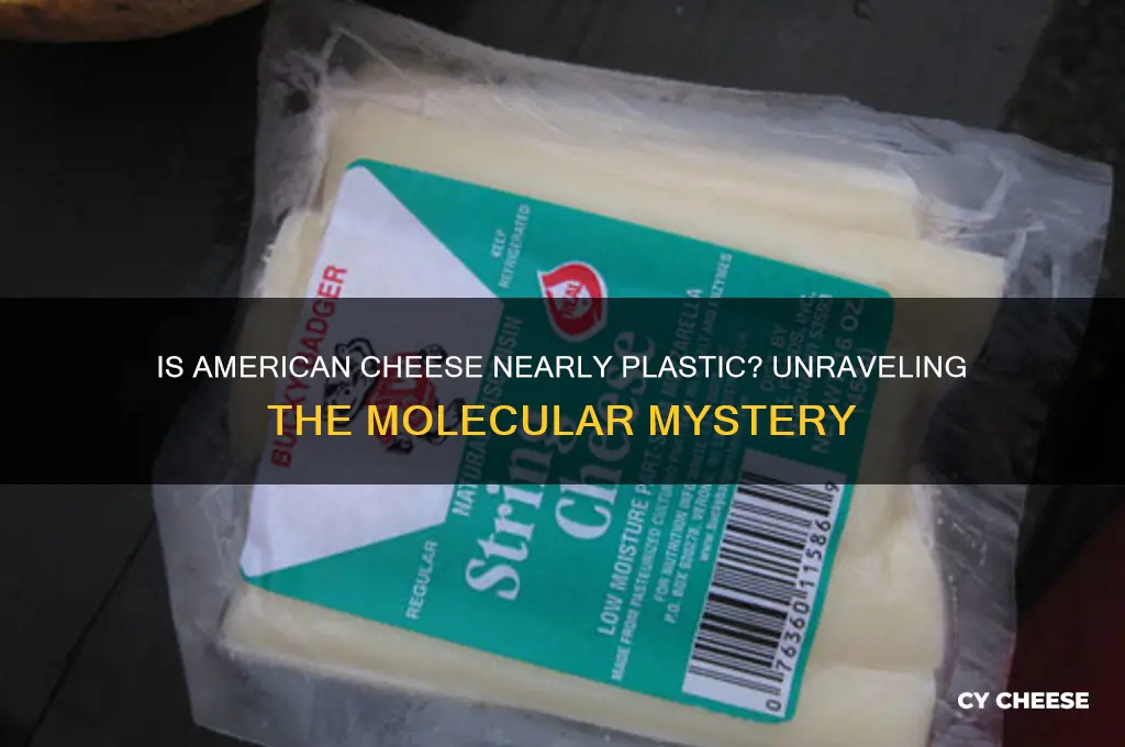 is american cheese one molecule away from plastic