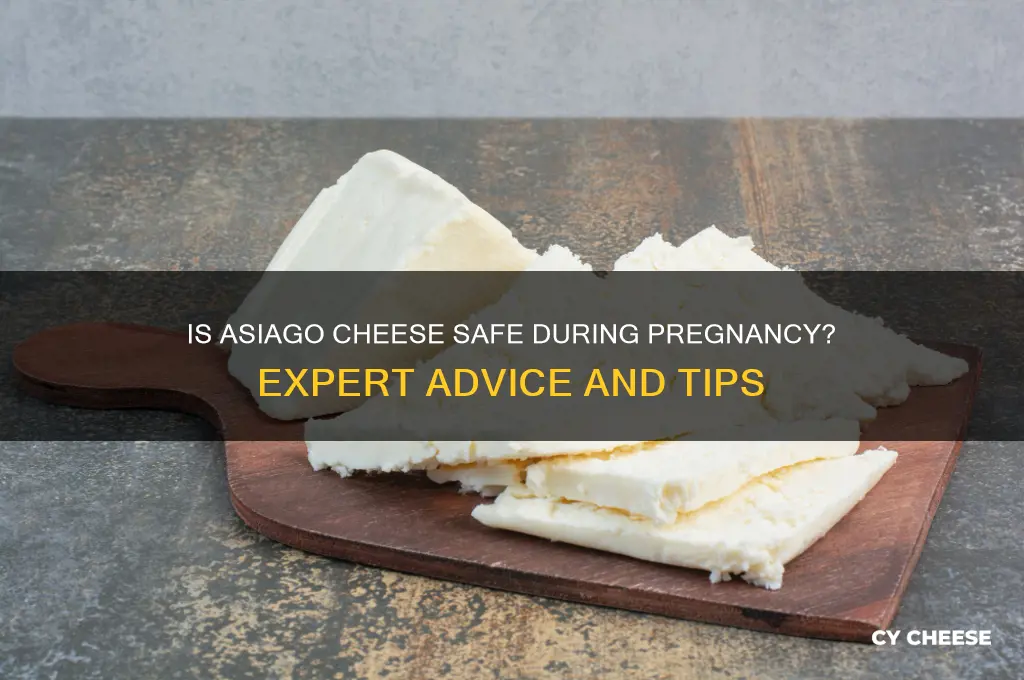 is asiago cheese pregnancy safe