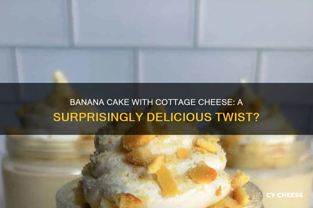 is banana cake with cottage cheese good