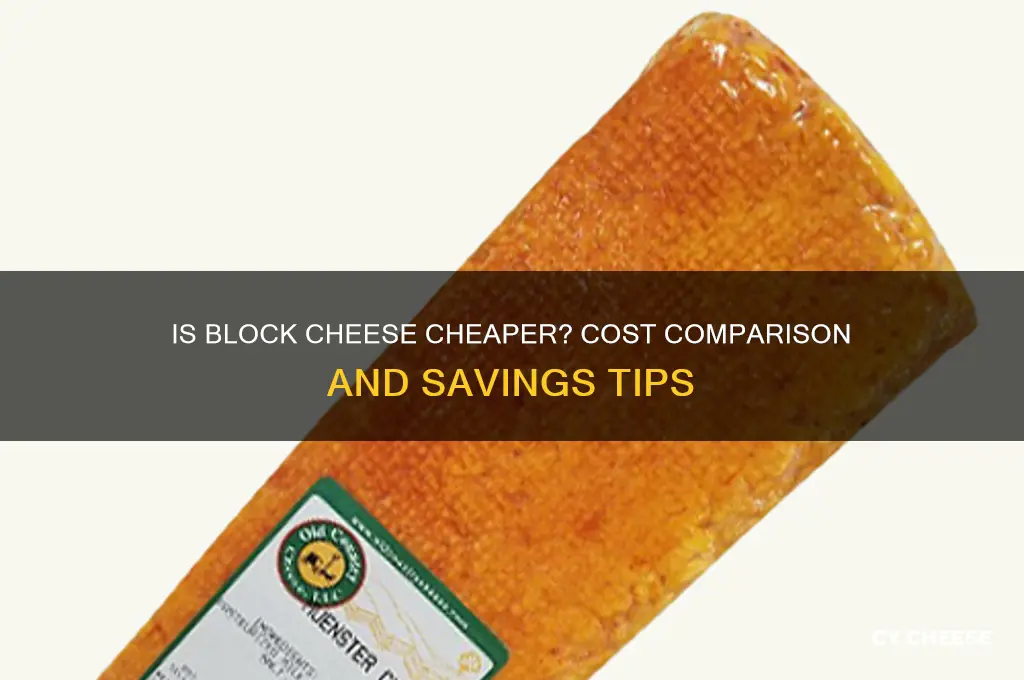 is block cheese cheaper