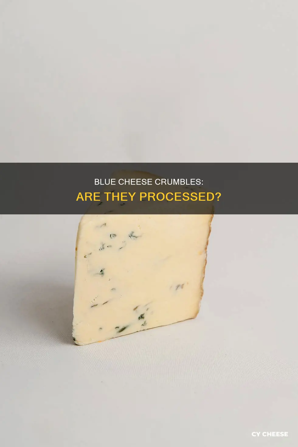is blue cheese crumbles processed