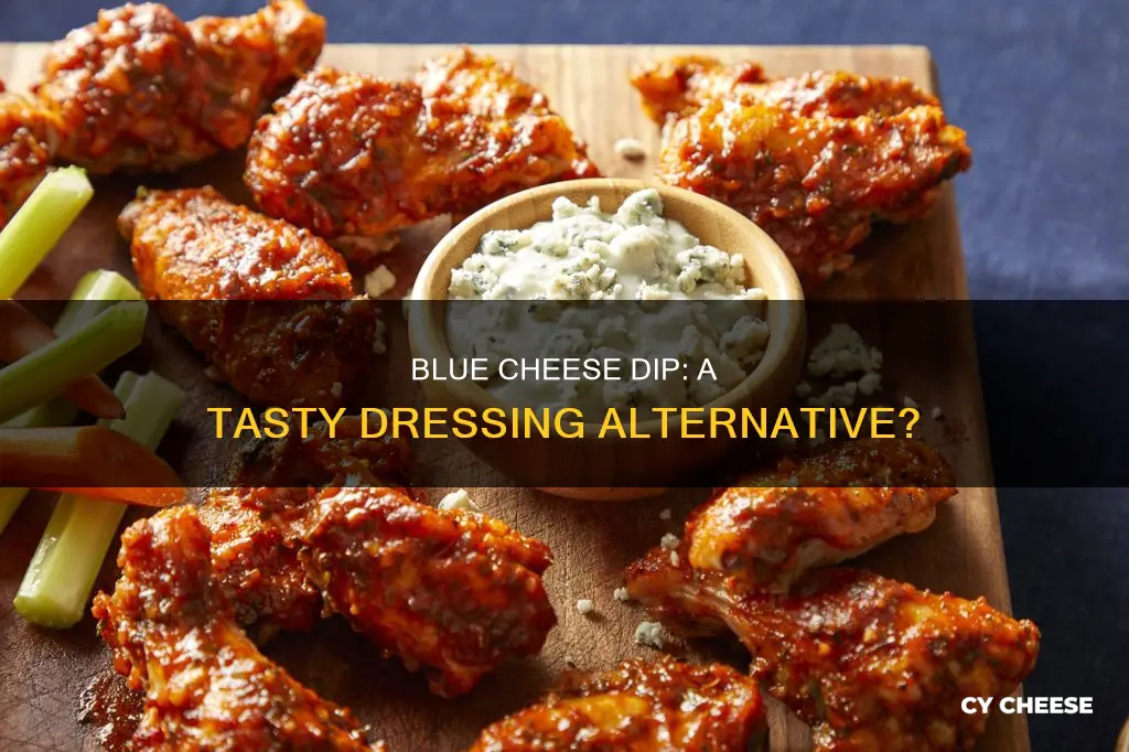 is blue cheese dip goof for dressing