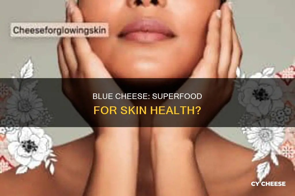 is blue cheese good for your skin