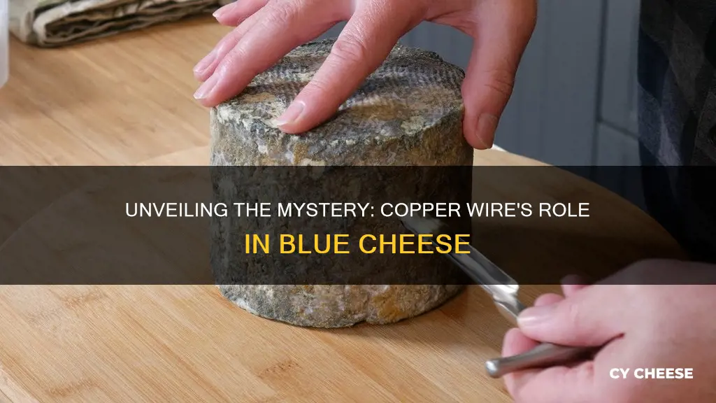 is blue cheese made with copper wire