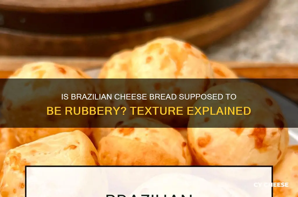 is brazilian cheese bread suppose to be rubbery