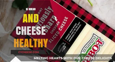 Cheese and Bread: Healthy or Unhealthy?