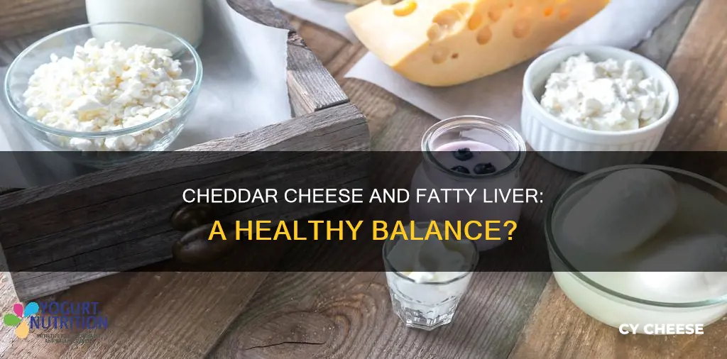 is cheddar cheese bad for fatty liver