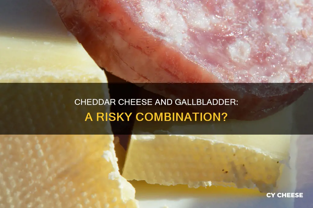 is cheddar cheese bad for gallbladder