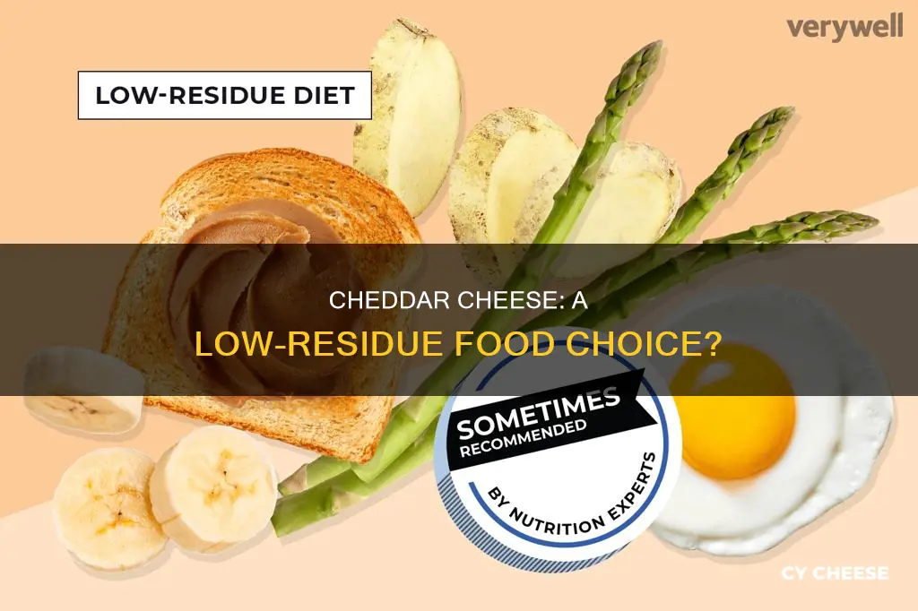 is cheddar cheese low residue