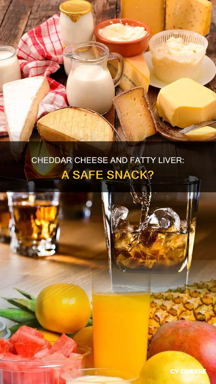 is cheddar cheese ok for fatty liver