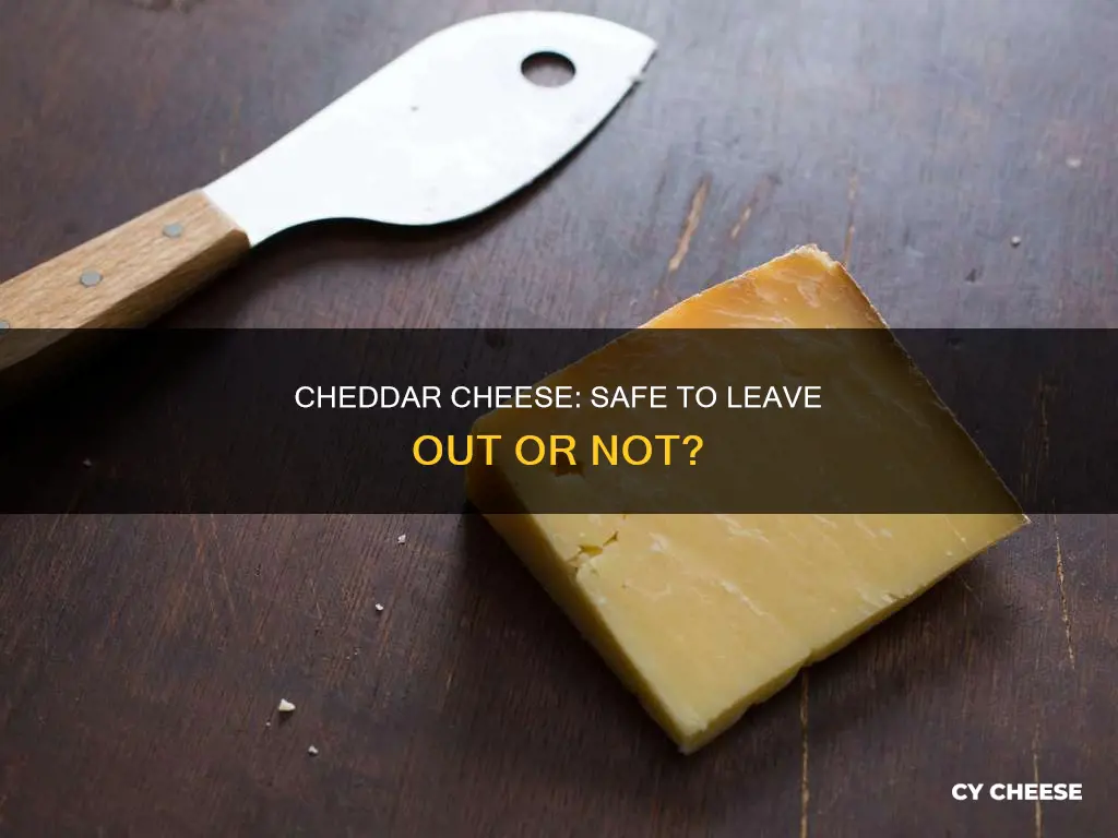 is cheddar cheese ok if left out of refrigerator