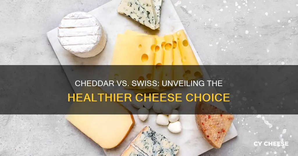 is cheddar or swiss cheese healthier