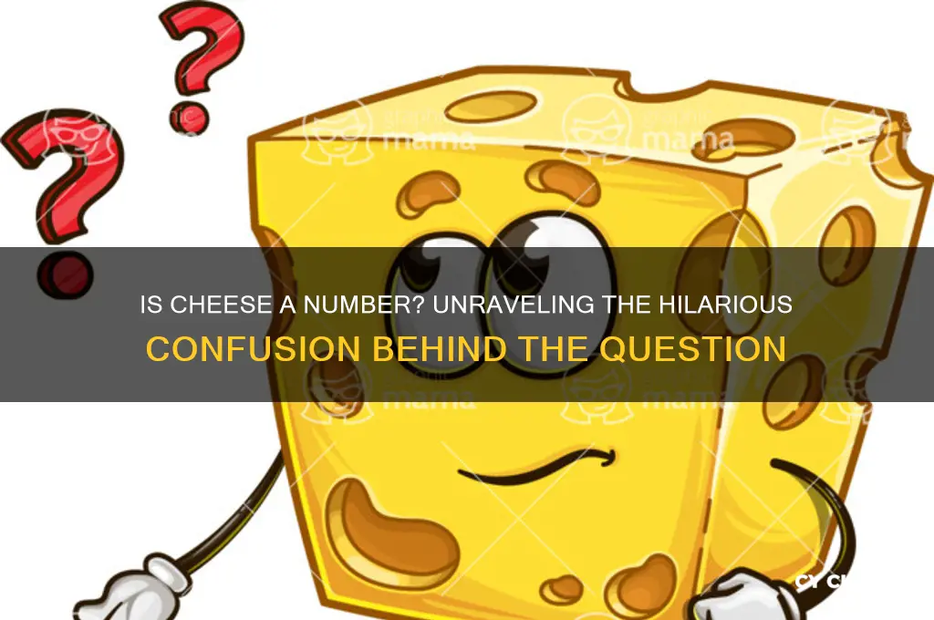 is cheese a number