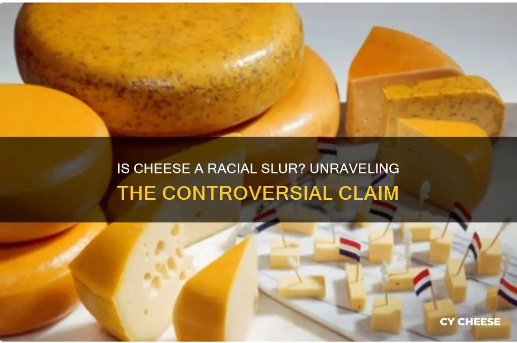 is cheese a racial slur