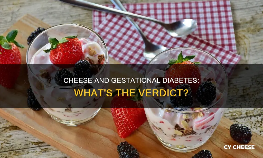 is cheese bad for gestational diabetes