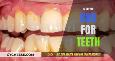 Cheese and Teeth: The Good and Bad
