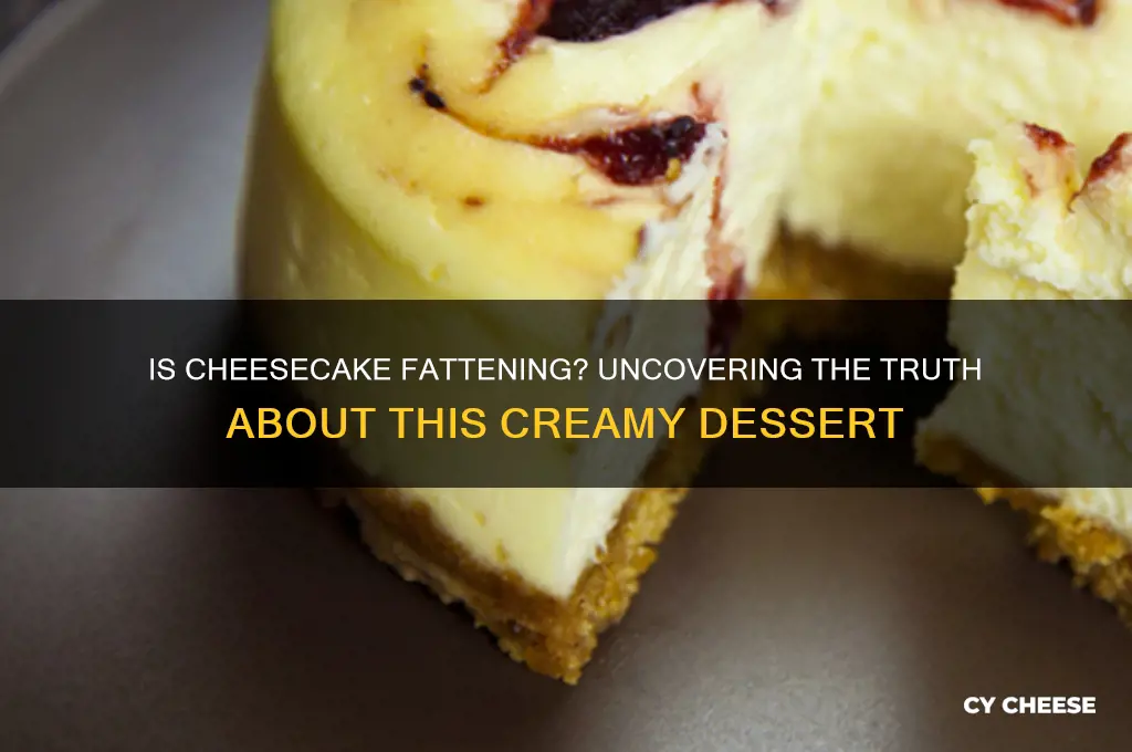 is cheese cake fattening