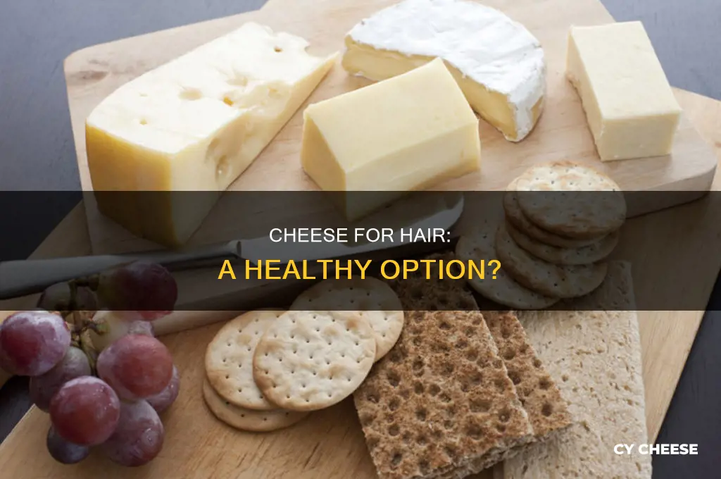 is cheese good for hair