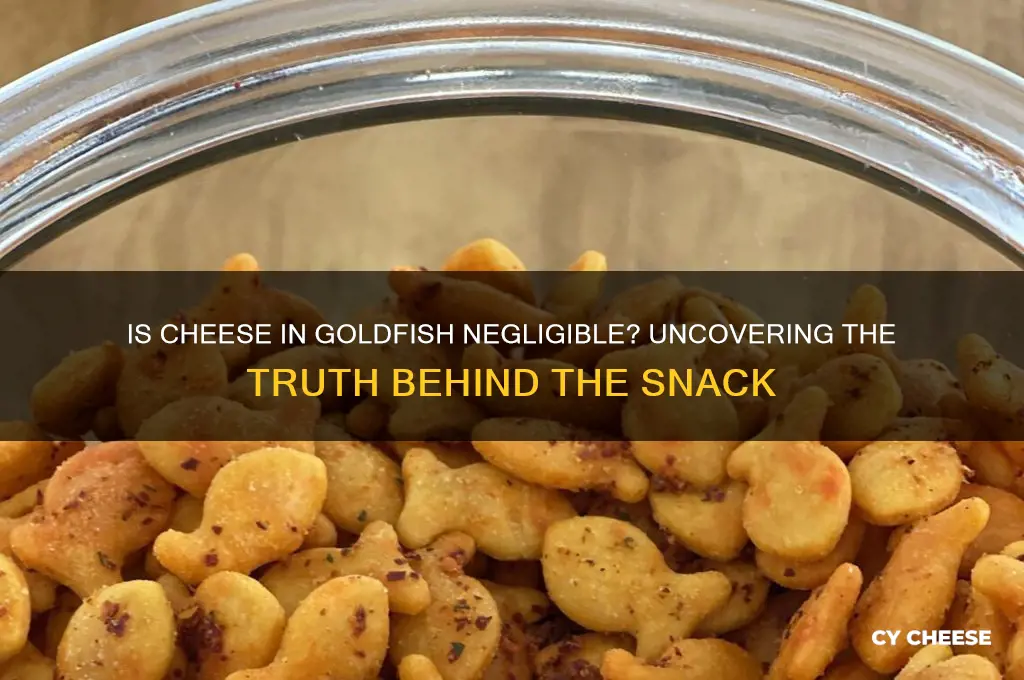 is cheese in goldfish negligible