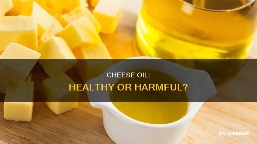 is cheese oil bad for you