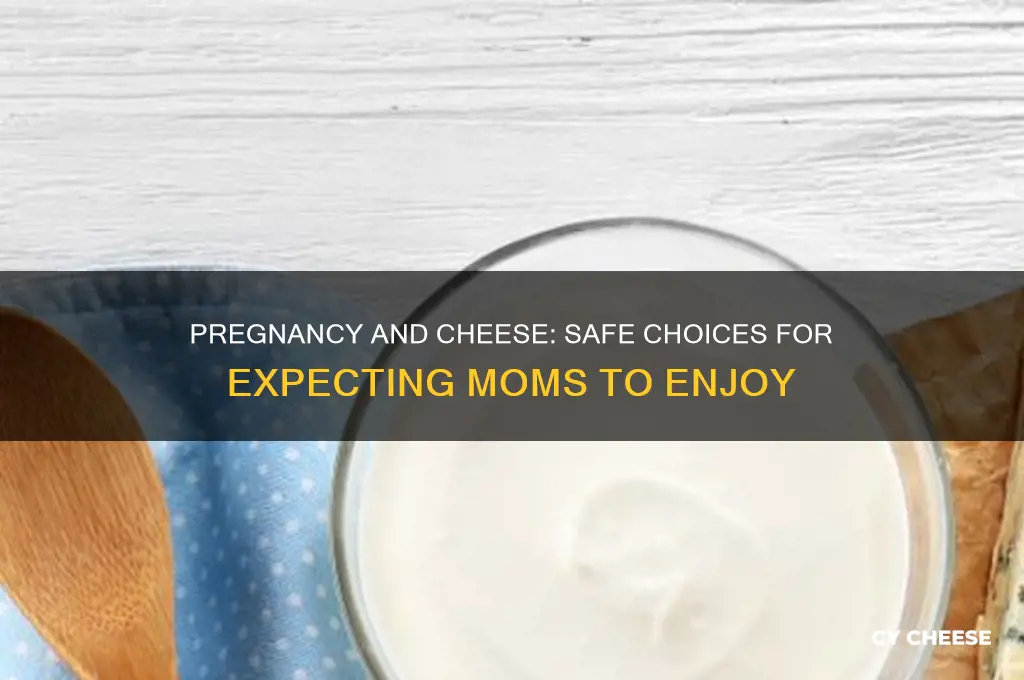 is cheese ok during pregnancy