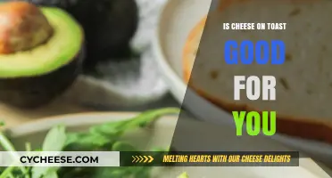 Cheese on Toast: Healthy or Unhealthy?