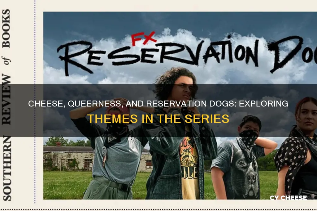 is cheese queer reservation dogs